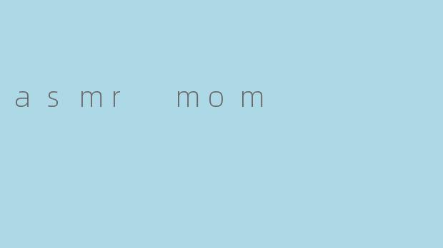 asmr mom